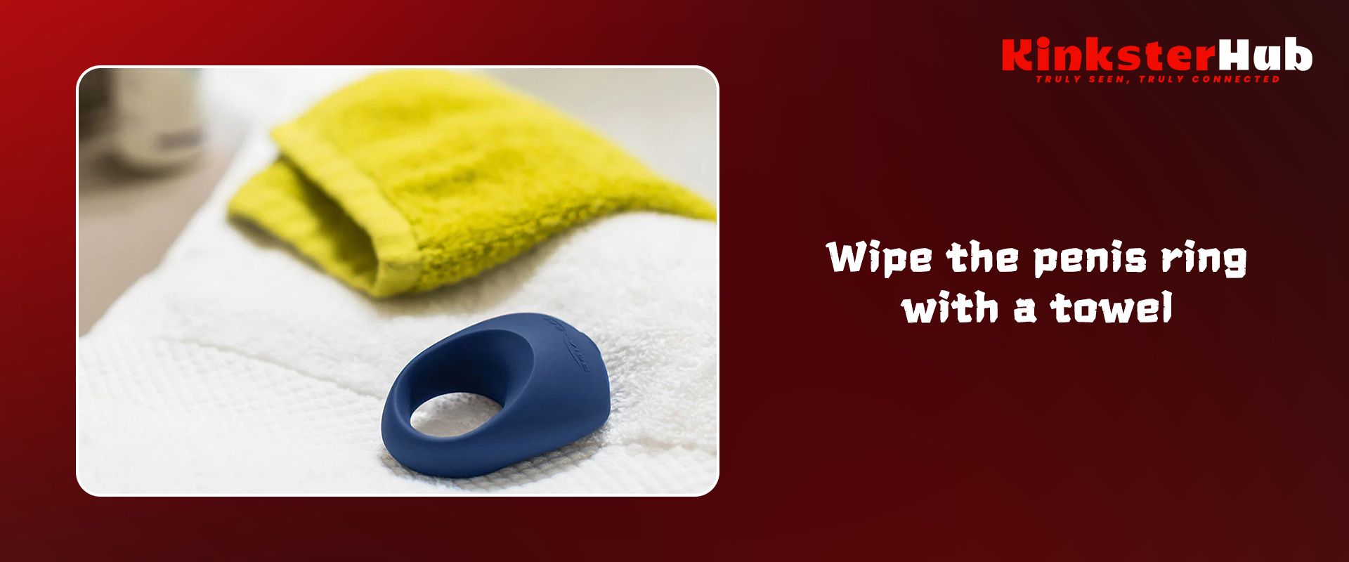 Wipe the penis ring with a towel